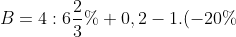 B=4:6\frac{2}{3}%+0,2-1.(-20%)